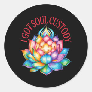 I Got Soul Custody Lotus Funny Sritual Divorce Classic Round Sticker