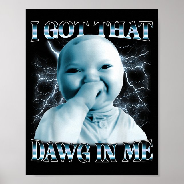 I Got That Dawg In Me Ai Baby Meme Funny Viral Mem Poster (Front)