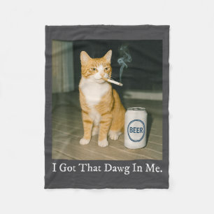 I Got That Dawg In Me Funny Cigarette Cat Smoking Fleece Blanket