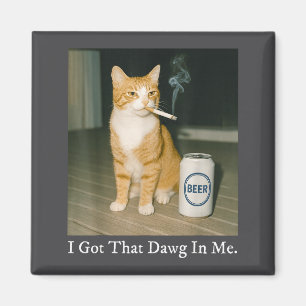 I Got That Dawg In Me Funny Cigarette Cat Smoking Magnet