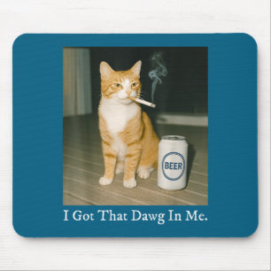 I Got That Dawg In Me Funny Cigarette Cat Smoking Mouse Pad