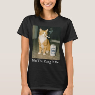 I Got That Dawg In Me Funny Cigarette Cat Smoking  T-Shirt