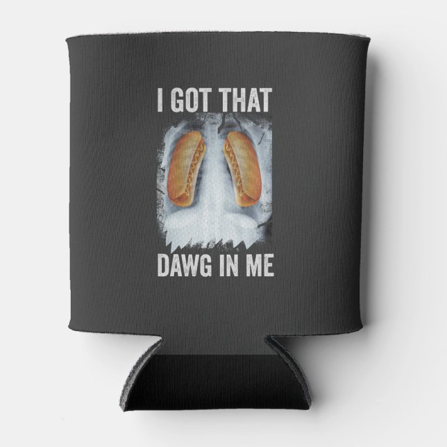 I Got That Dawg In Me Funny Xray Hotdog July 4th  Can Cooler (Front)