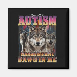 I Got That Dawg In Me Wolves 90s Autism Awareness Magnet