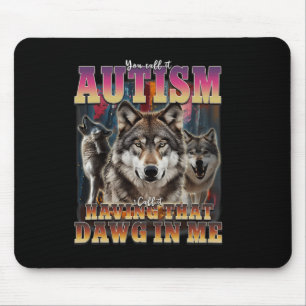 I Got That Dawg In Me Wolves 90s Autism Awareness Mouse Pad