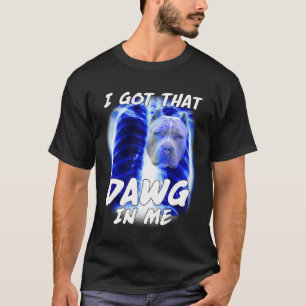 I Got That Dawg In Me Xray Pitbull Ironic Meme Fun T-Shirt