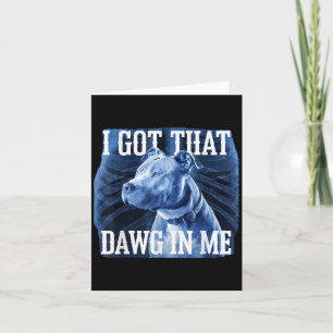 I Got That Dawg In Me Xray Pitbull Ironic Meme Vir Card