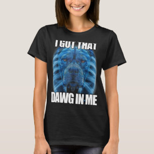 I Got That Dawg In Me XRay Pitbull Meme Humourous T-Shirt