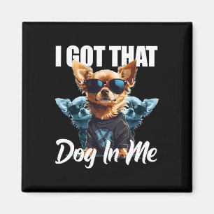 I Got That Dog In Me Chihuahua Md Meme Funny Worko Magnet