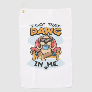 I Got That Dog In Me Classic T-Shirt (6) Golf Towel