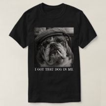 I Got That Dog In Me Custom Funny Dog Picture Gift