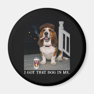 I Got That Dog In Me, Funny Basset Hound Meme Idea Magnet