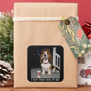 I Got That Dog In Me, Funny Basset Hound Meme Idea Square Sticker