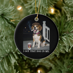 I Got That Dog In Me, Funny Beagle Personality Ceramic Tree Decoration