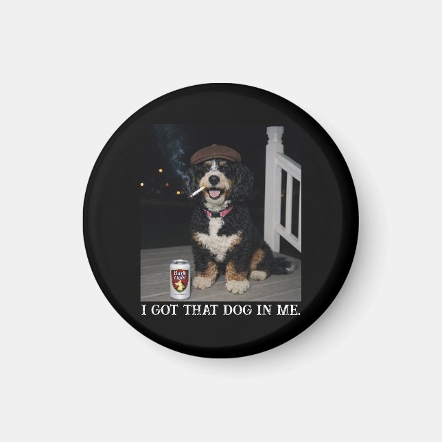 I Got That Dog In Me, Funny Bernedoodle Meme Magnet (Front)
