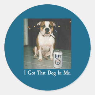 I Got That Dog In Me Funny Bulldog Smoking Beer Do Classic Round Sticker