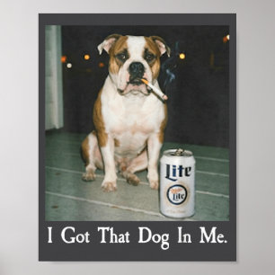 I Got That Dog In Me Funny Bulldog Smoking Beer Do Poster
