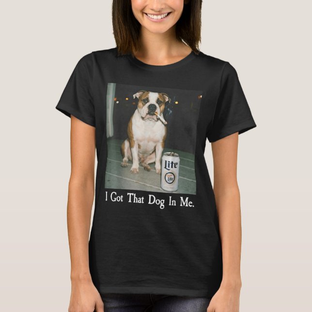 I Got That Dog In Me Funny Bulldog Smoking Beer Do T-Shirt (Front)
