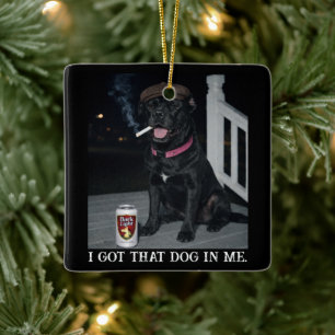 I Got That Dog In Me, Funny Cane Corso Personality Ceramic Ornament