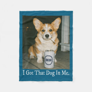 I Got That Dog In Me Funny Corgi Smoking Beer Meme Fleece Blanket