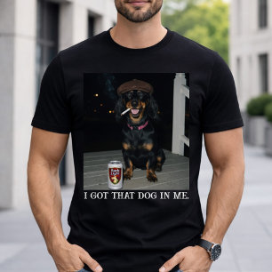 I Got That Dog In Me, Funny Dachshund Meme T-Shirt