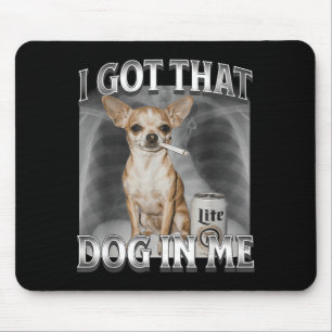 I Got That Dog In Me Funny Dog Meme Chihuahua Xray Mouse Pad