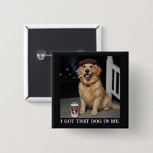 I Got That Dog In Me, Funny Golden Retriever Meme 15 Cm Square Badge