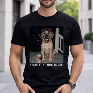 I Got That Dog In Me, Funny Great Dane Meme Ideas T-Shirt