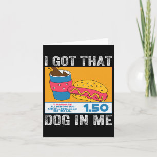 I Got That Dog In Me Funny Hot Dog Combo 4th Of Ju Card