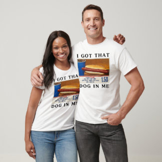I Got That Dog In Me, Funny Hot Dog Combo T-Shirt