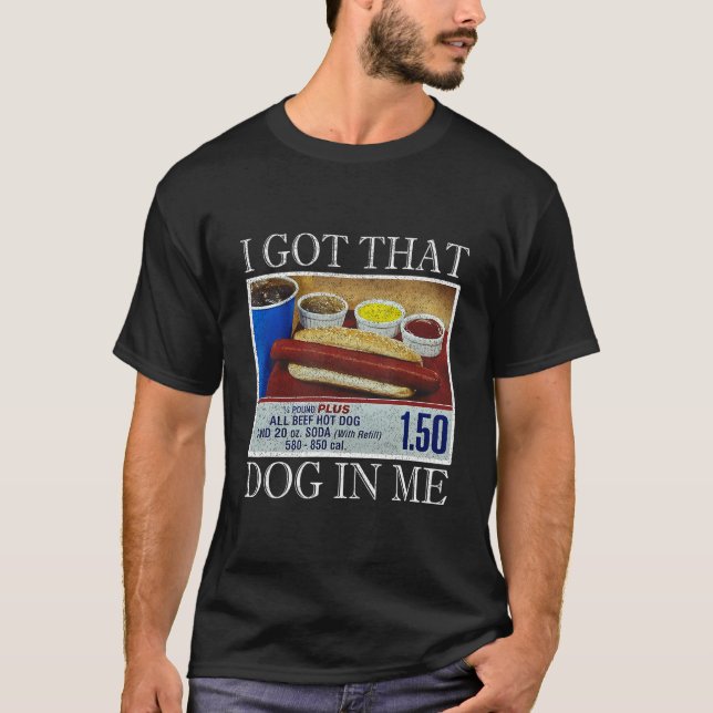 I Got That Dog In Me Funny Hot Dogs Combo Gifts Me T-Shirt (Front)
