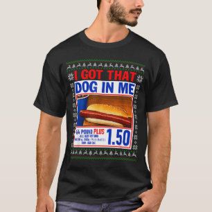 I Got That Dog In Me Funny Hotdog Ugly Christmas S T-Shirt