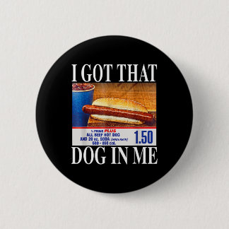 I Got That Dog In Me Funny Hotdogs Combo 4th Of Ju 6 Cm Round Badge