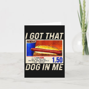 I Got That Dog In Me Funny Hotdogs Combo 4th Of Ju Card