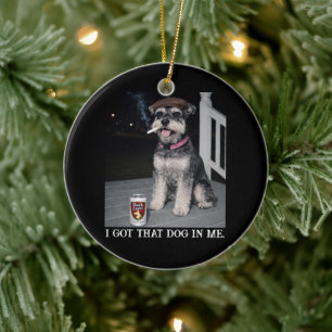 I Got That Dog In Me, Funny Miniature Schnauzer Ceramic Tree Decoration