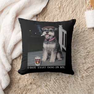 I Got That Dog In Me, Funny Miniature Schnauzer Cushion