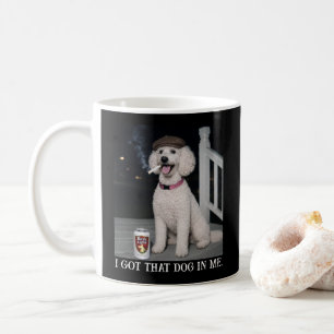 I Got That Dog In Me, Funny Poodle Personality Coffee Mug