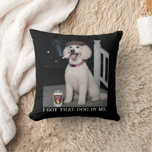 I Got That Dog In Me, Funny Poodle Personality Cushion