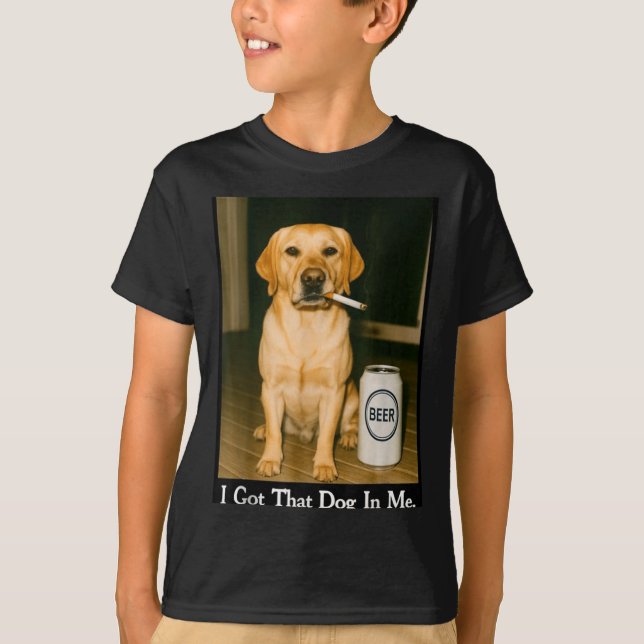 I Got That Dog In Me Funny Retriever Smoking Beer  T-Shirt (Front)