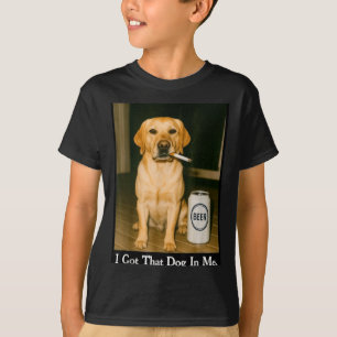 I Got That Dog In Me Funny Retriever Smoking Beer T-Shirt