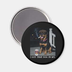 I Got That Dog In Me, Funny Rottweiler Personality Magnet