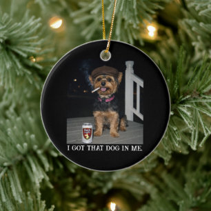 I Got That Dog In Me, Funny Yorkie Personality  Ceramic Tree Decoration