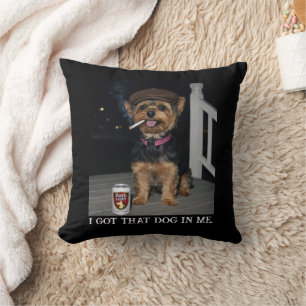 I Got That Dog In Me, Funny Yorkie Personality Cushion