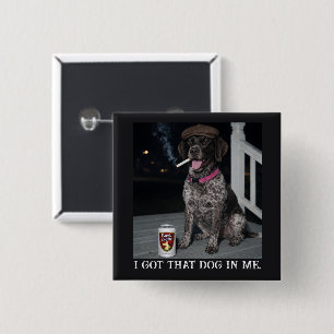 I Got That Dog In Me, German Shorthaired Pointer  15 Cm Square Badge