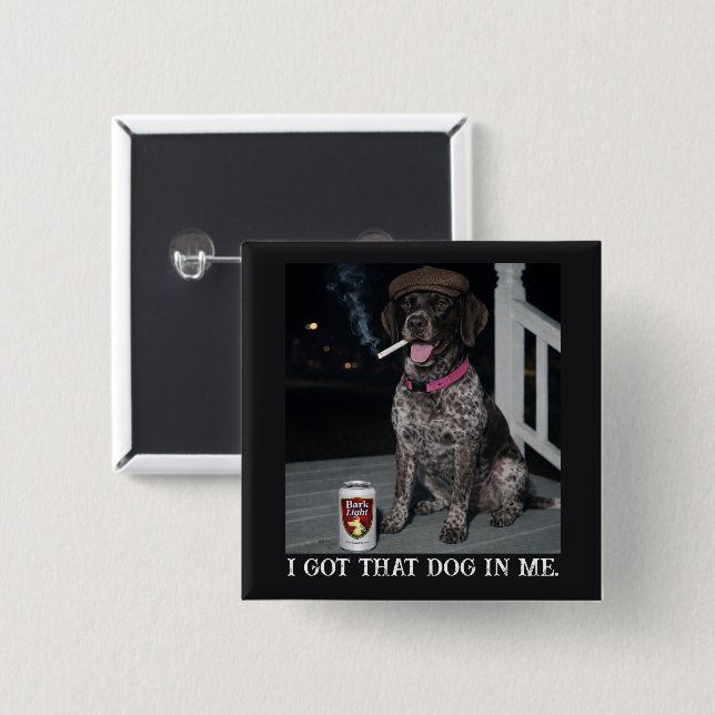 I Got That Dog In Me, German Shorthaired Pointer  15 Cm Square Badge (Front & Back)