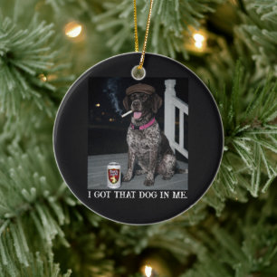 I Got That Dog In Me, German Shorthaired Pointer  Ceramic Tree Decoration