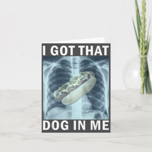 I Got That Dog In Me Hot Dog X-ray Meme  Card