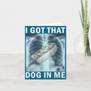 I Got That Dog In Me Hot Dog X-ray Meme  Card