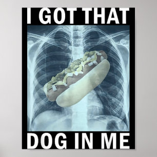 I Got That Dog In Me Hot Dog X-ray Meme  Poster