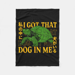 I Got That Dog In Me Turtle Japanese  Fleece Blanket